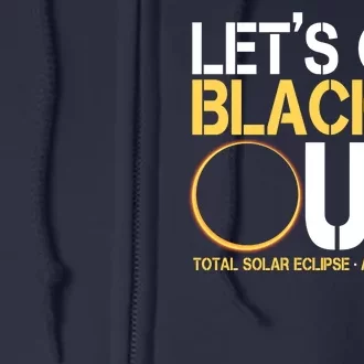 Lets Get Black Out Total Solar Eclipse April 08 2024 Full Zip Hoodie