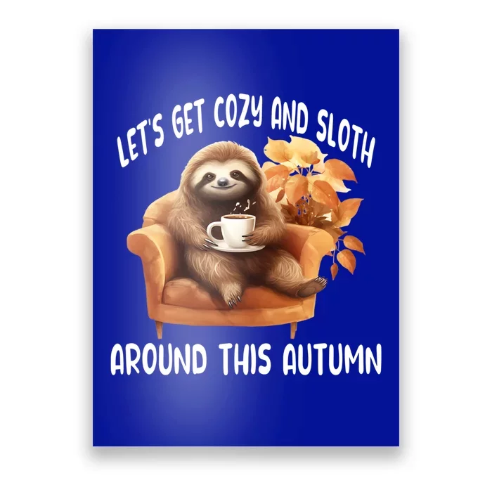 LetS Get Cozy And Sloth Cute Autumn Leaves Sloth Great Gift Poster