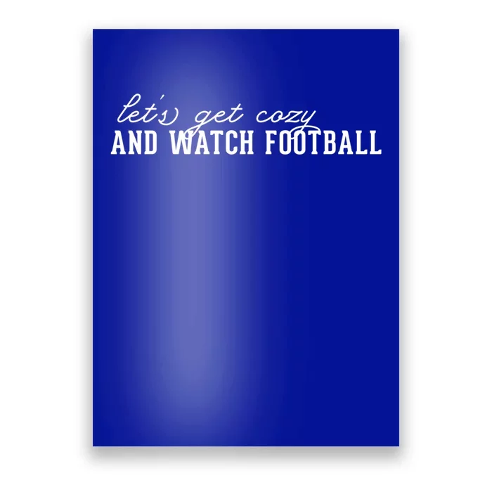 LetS Get Cozy And Watch Football Cute Gift Poster