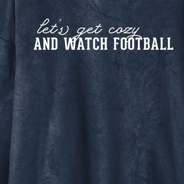 LetS Get Cozy And Watch Football Cute Gift Hooded Wearable Blanket