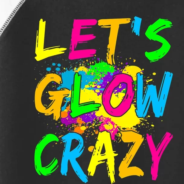 Let's Glow Crazy Glow Party 80s Retro Costume Party Lover Toddler Fine Jersey T-Shirt