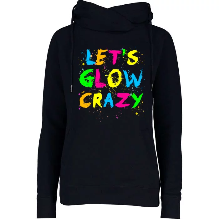 Let Glow Crazy Retro Colorful Quote Group Team Tie Dye Womens Funnel Neck Pullover Hood