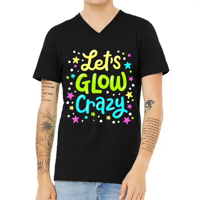 Lets Glow Crazy 80s Party Outfit Retro 1980s 80s Lover V-Neck T-Shirt