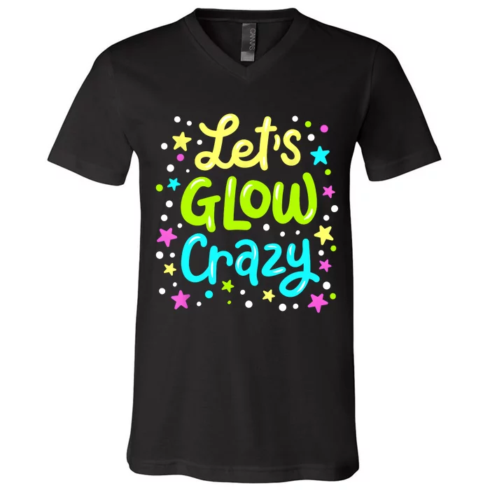 Lets Glow Crazy 80s Party Outfit Retro 1980s 80s Lover V-Neck T-Shirt