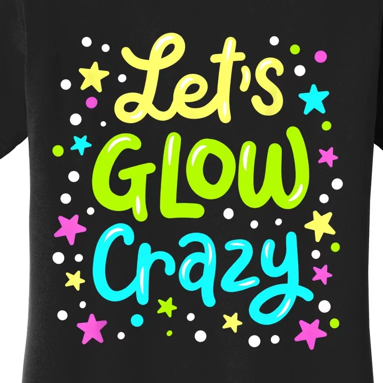 Lets Glow Crazy 80s Party Outfit Retro 1980s 80s Lover Women's T-Shirt