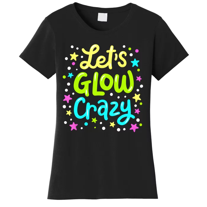 Lets Glow Crazy 80s Party Outfit Retro 1980s 80s Lover Women's T-Shirt