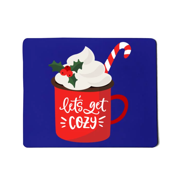 LetS Get Cozy For Christmas Great Gift Mousepad