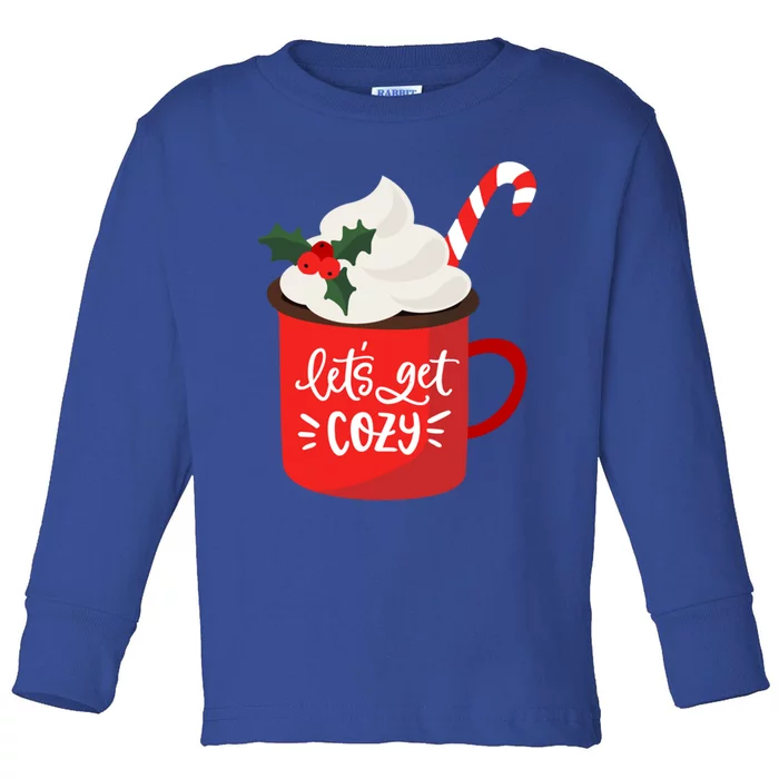 LetS Get Cozy For Christmas Great Gift Toddler Long Sleeve Shirt