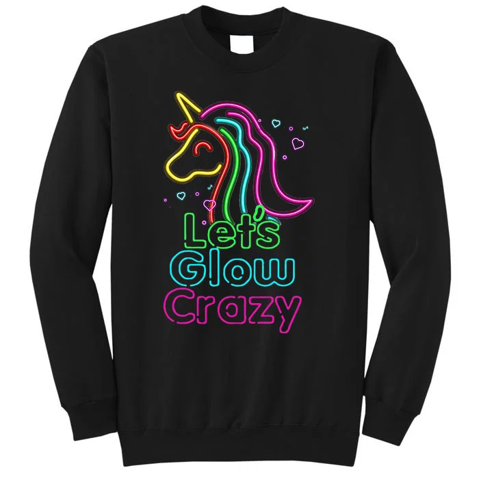 Lets Glow Crazy Glow Party Unicorn Lover Birthday Tall Sweatshirt