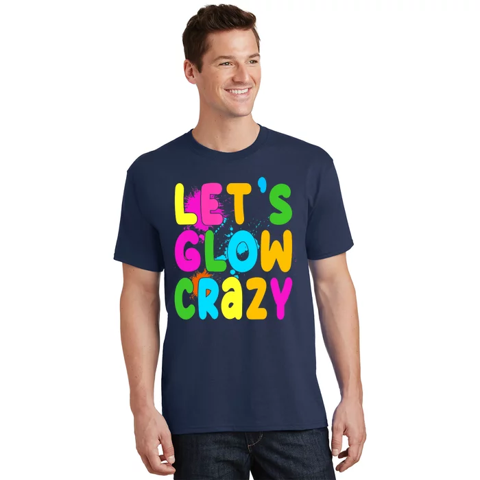 Let Glow Crazy Retro Colorful Quote Group Team Tie Dye T-Shirt