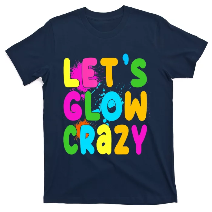 Let Glow Crazy Retro Colorful Quote Group Team Tie Dye T-Shirt