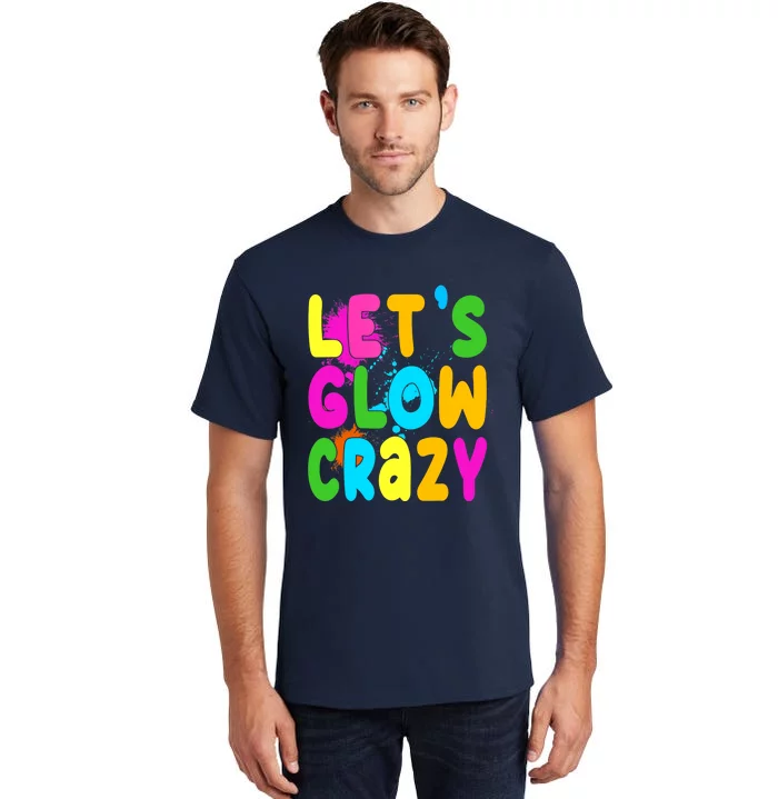 Let Glow Crazy Retro Colorful Quote Group Team Tie Dye Tall T-Shirt