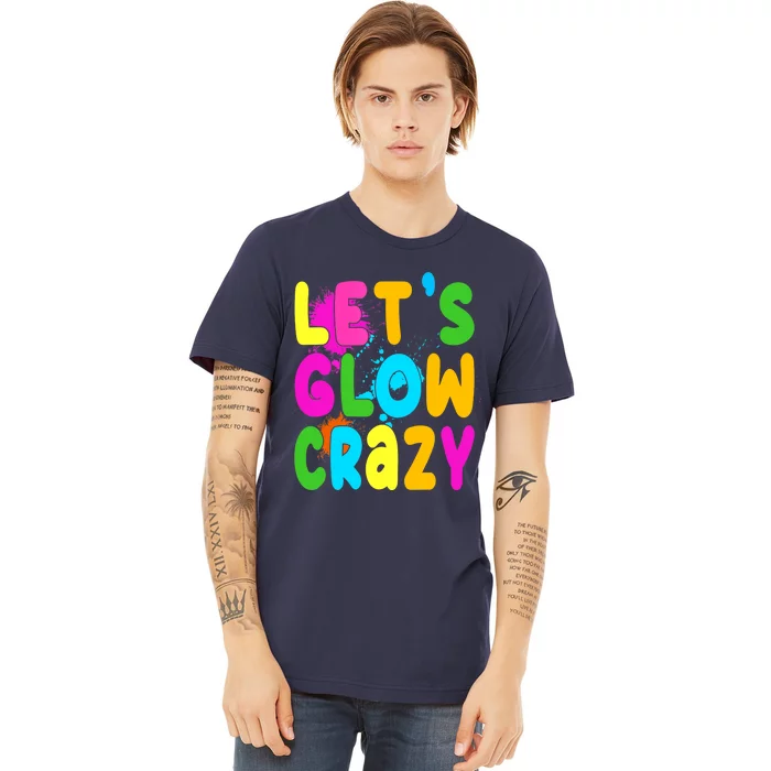 Let Glow Crazy Retro Colorful Quote Group Team Tie Dye Premium T-Shirt