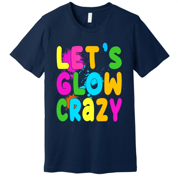 Let Glow Crazy Retro Colorful Quote Group Team Tie Dye Premium T-Shirt