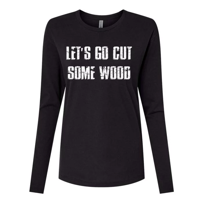 Let's Go Cut Some Wood Lumber Jack Construction Handyman Womens Cotton Relaxed Long Sleeve T-Shirt