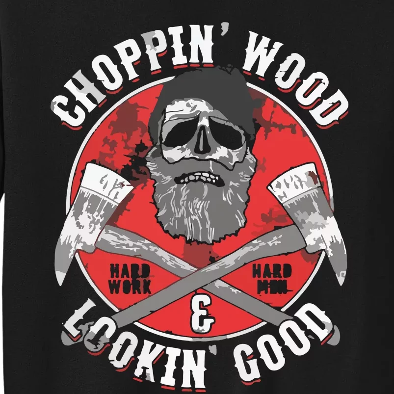 Lumberjack Gifts Choppin Wood And Lookin Good Tall Sweatshirt