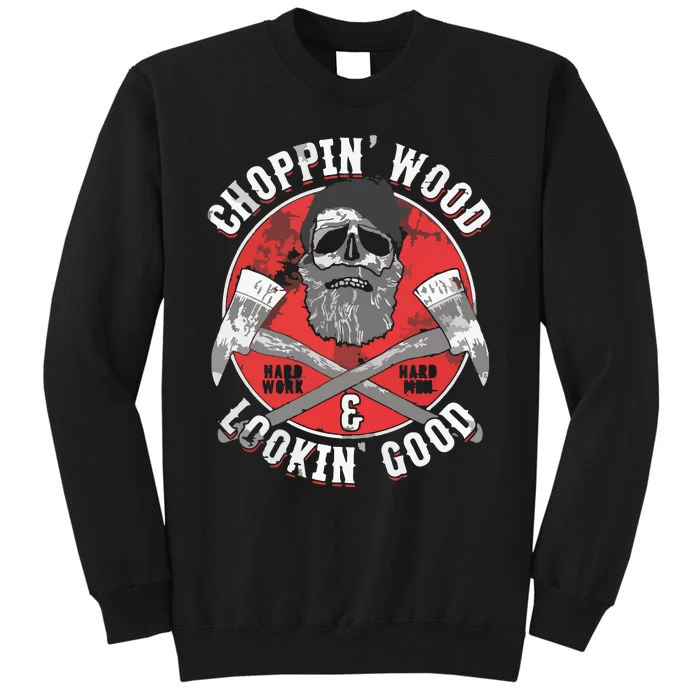 Lumberjack Gifts Choppin Wood And Lookin Good Tall Sweatshirt