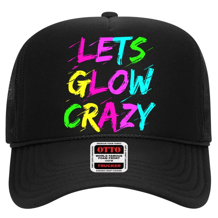 Let Glow Crazy Retro Colorful Quote Group Team Tie Dye High Crown Mesh Trucker Hat