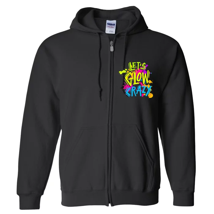 Let's Glow Crazy Glow Party Retro 80s Colors Party Lover Full Zip Hoodie