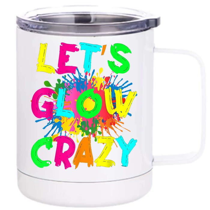 Let's Glow Crazy Outfit Retro Colorful Party 80s Party Front & Back 12oz Stainless Steel Tumbler Cup