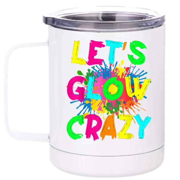 Let's Glow Crazy Outfit Retro Colorful Party 80s Party Front & Back 12oz Stainless Steel Tumbler Cup