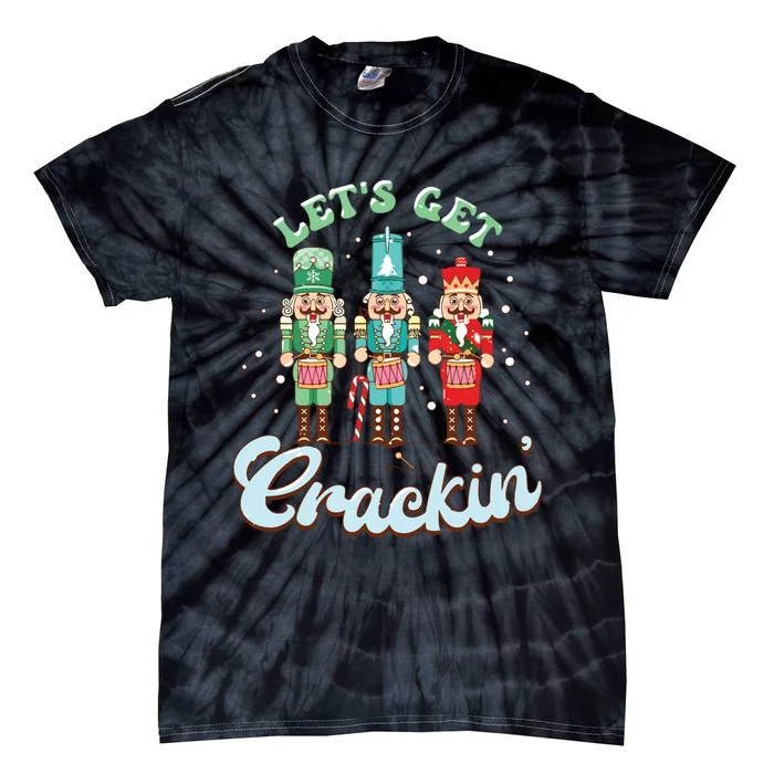 Lets Get Crackin Three Nutcrackers Christmas Teacher Tie-Dye T-Shirt