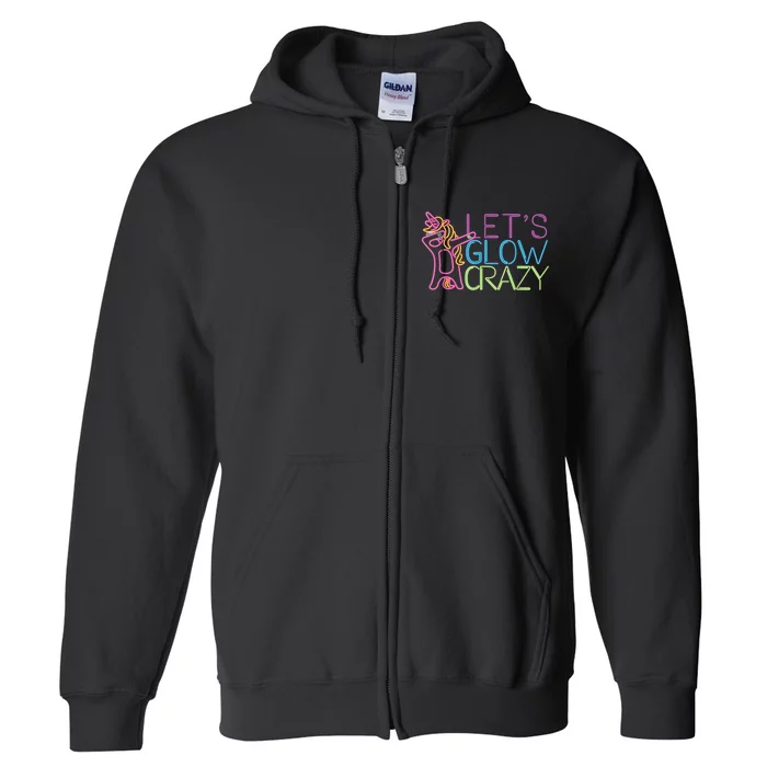 Lets Glow Crazy Glow Party 80s Retro Unicorn Party Full Zip Hoodie