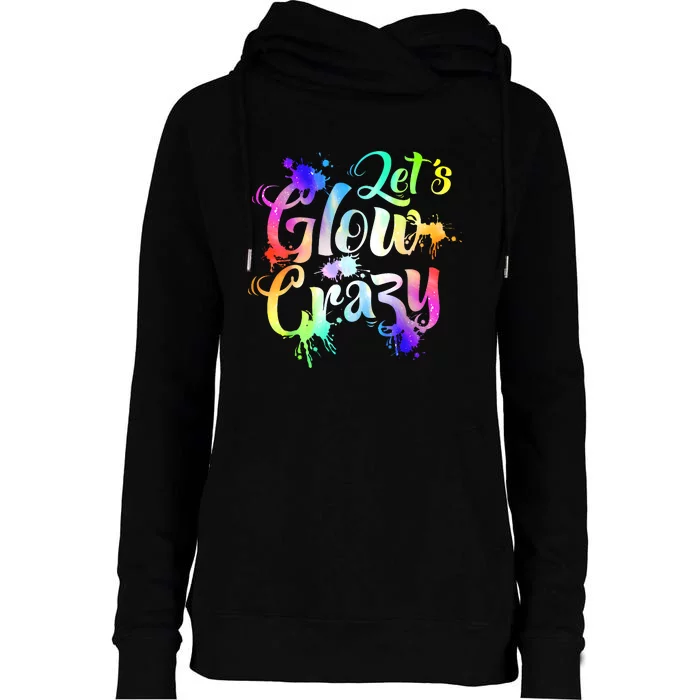 Let Glow Crazy Retro Colorful Quote Group Team Tie Dye Womens Funnel Neck Pullover Hood