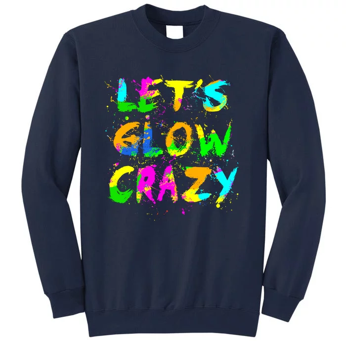 Let Glow Crazy Retro Colorful Quote Group Team Tie Dye Tall Sweatshirt