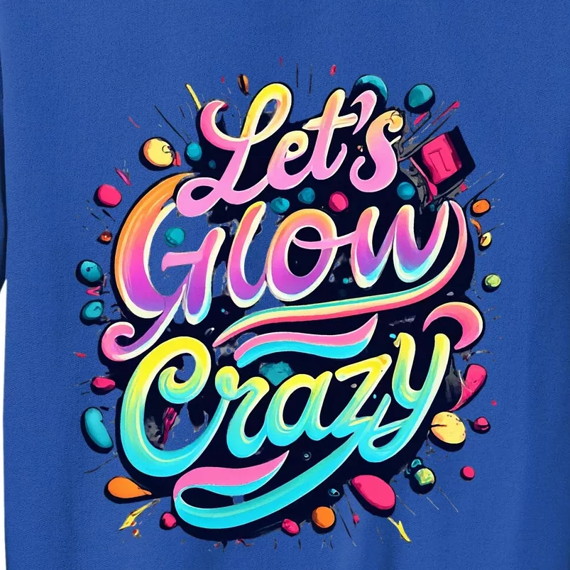 Let's Glow Crazy Tall Sweatshirt