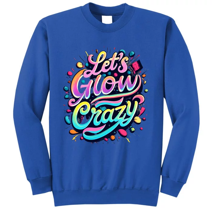 Let's Glow Crazy Tall Sweatshirt