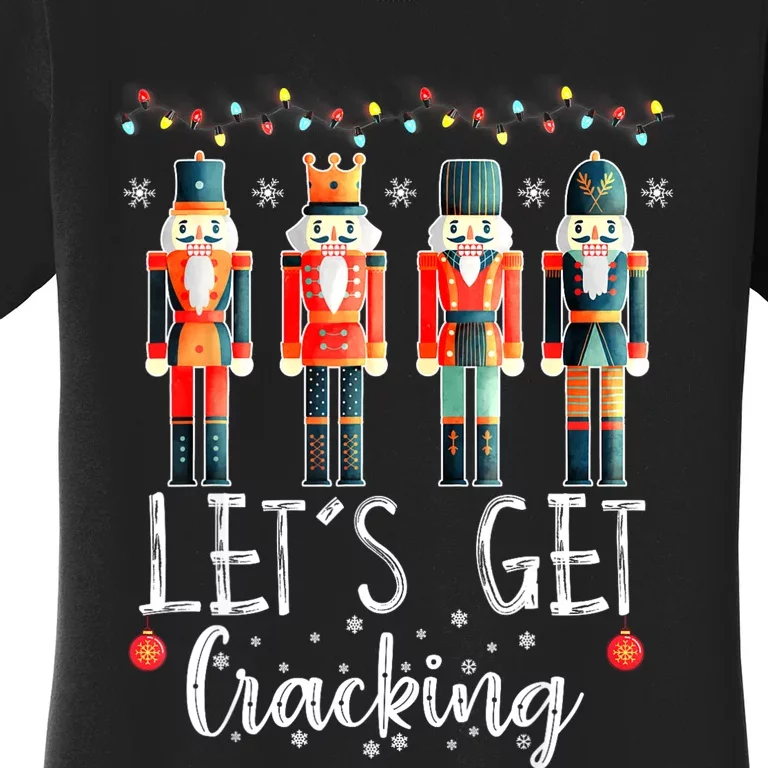 LetS Get Cracking Christmas Nutcracker Ballet Women's T-Shirt