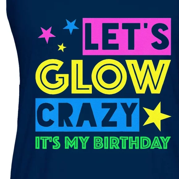 Let's Glow Crazy Its My Birthday Cool Birthday Glow Party Ladies Essential Flowy Tank