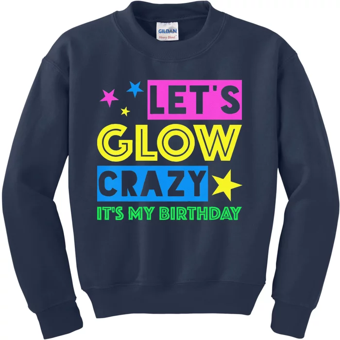 Let's Glow Crazy Its My Birthday Cool Birthday Glow Party Kids Sweatshirt