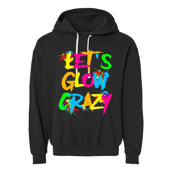 Let Glow Crazy Colorful Quote Colorful Tie Dye Squad Team Garment-Dyed Fleece Hoodie