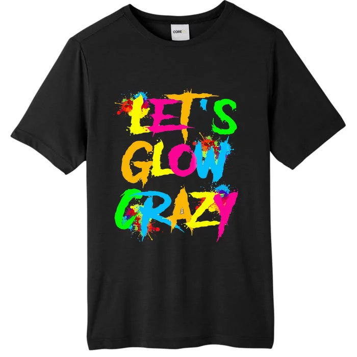 Let Glow Crazy Colorful Quote Colorful Tie Dye Squad Team ChromaSoft Performance T-Shirt