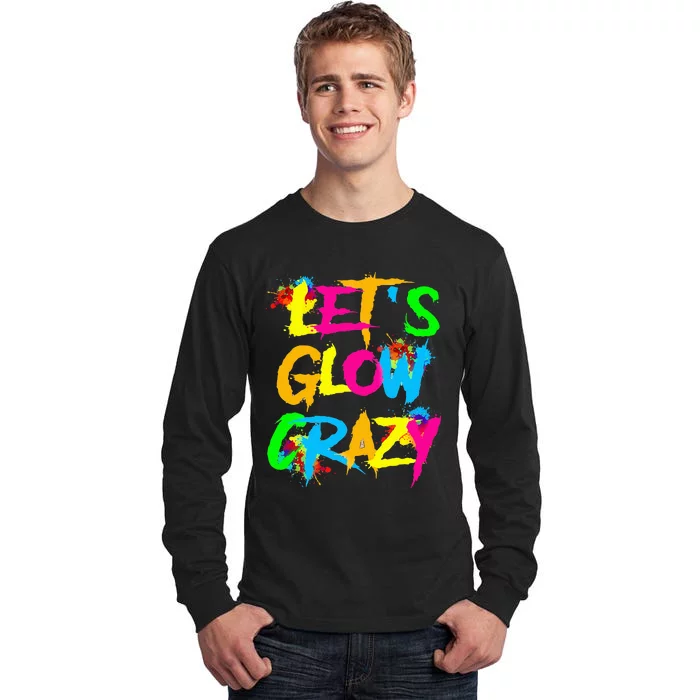 Let Glow Crazy Colorful Quote Colorful Tie Dye Squad Team Tall Long Sleeve T-Shirt