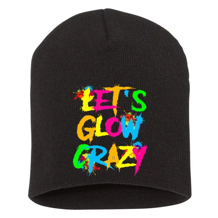 Let Glow Crazy Colorful Quote Colorful Tie Dye Squad Team Short Acrylic Beanie