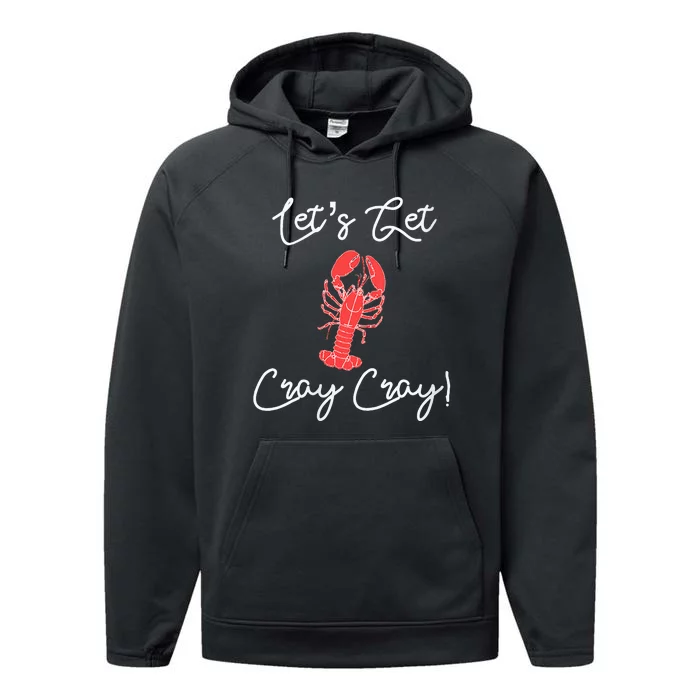 Lets Get Cray Cray Crawfish Crayfish Boil Party Performance Fleece Hoodie