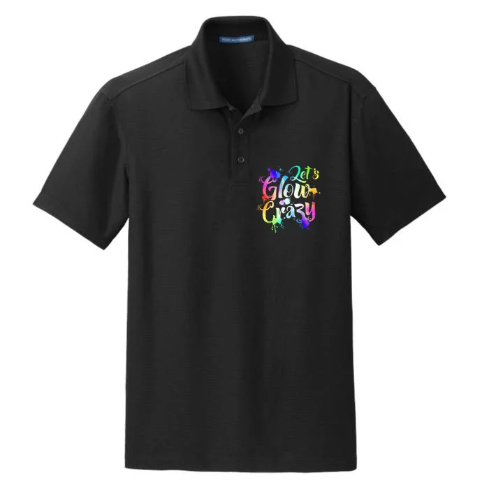 Let Glow Crazy Retro Colorful Quote Group Team Tie Dye Dry Zone Grid Performance Polo