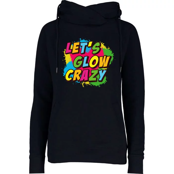 Let Glow Crazy Retro Colorful Quote Group Team Tie Dye Womens Funnel Neck Pullover Hood