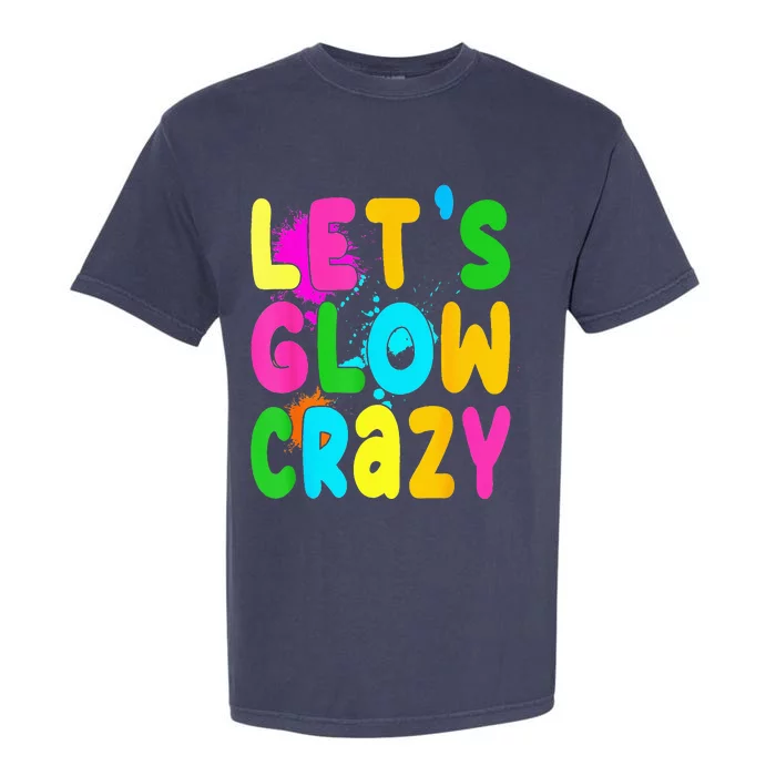 Let Glow Crazy Retro Colorful Quote Group Team Tie Dye Garment-Dyed Heavyweight T-Shirt