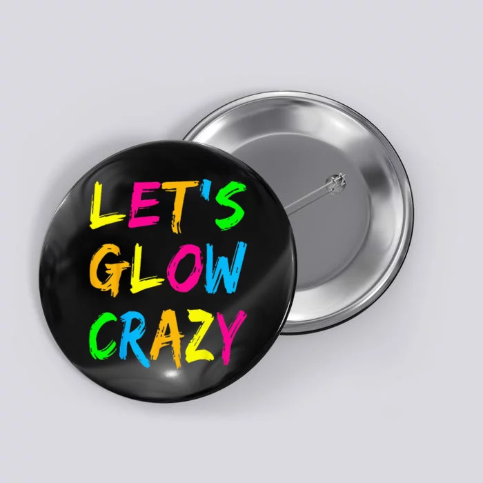 Let's Glow Crazy Glow Party 80s Retro Costume Party Lover Button