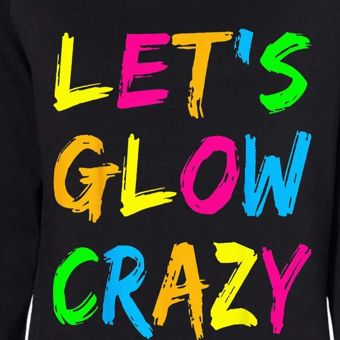 Let's Glow Crazy Glow Party 80s Retro Costume Party Lover Womens California Wash Sweatshirt