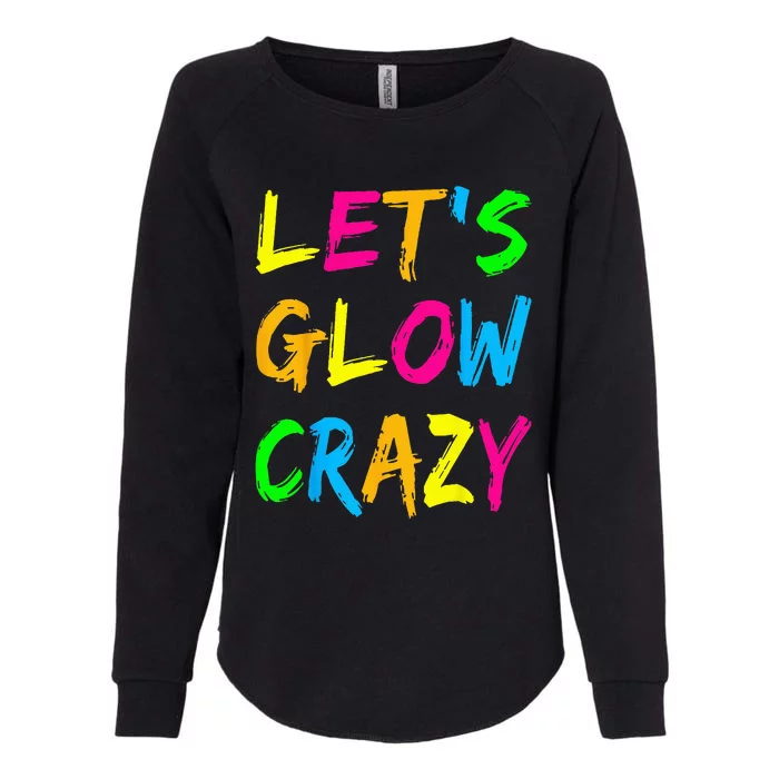 Let's Glow Crazy Glow Party 80s Retro Costume Party Lover Womens California Wash Sweatshirt