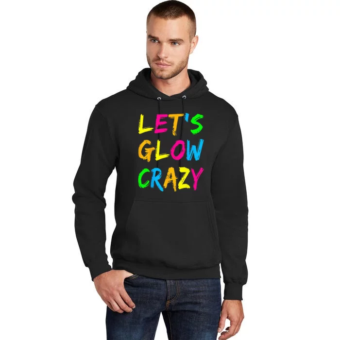 Let's Glow Crazy Glow Party 80s Retro Costume Party Lover Tall Hoodie