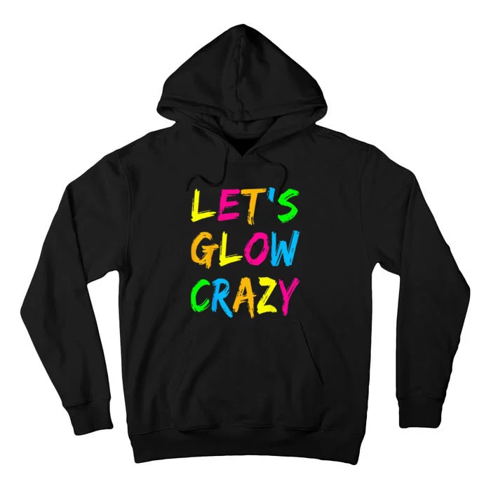 Let's Glow Crazy Glow Party 80s Retro Costume Party Lover Tall Hoodie