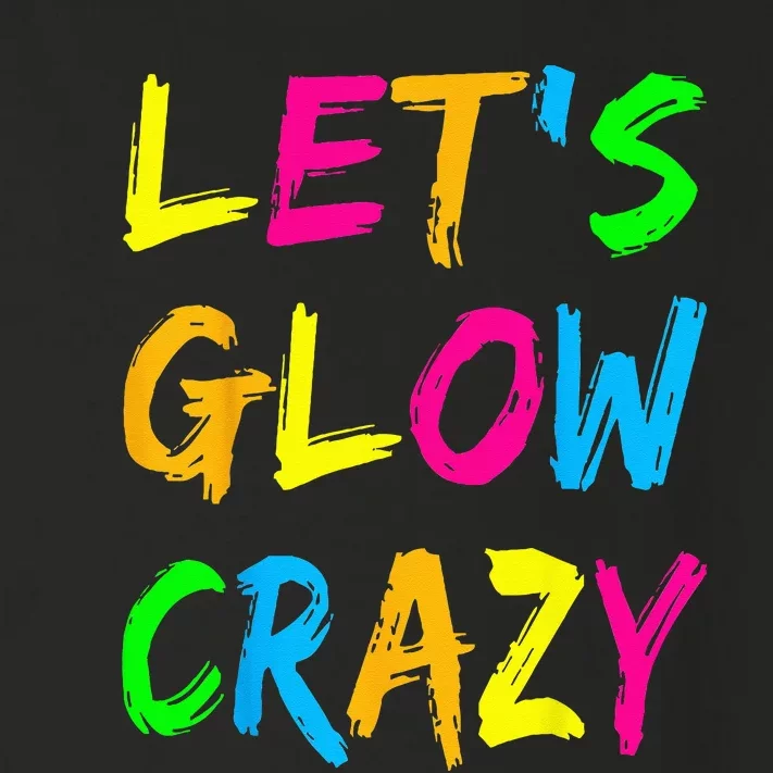 Let's Glow Crazy Glow Party 80s Retro Costume Party Lover Toddler Long Sleeve Shirt