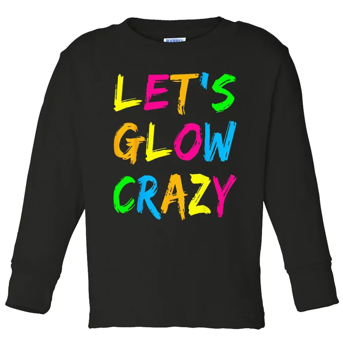 Let's Glow Crazy Glow Party 80s Retro Costume Party Lover Toddler Long Sleeve Shirt