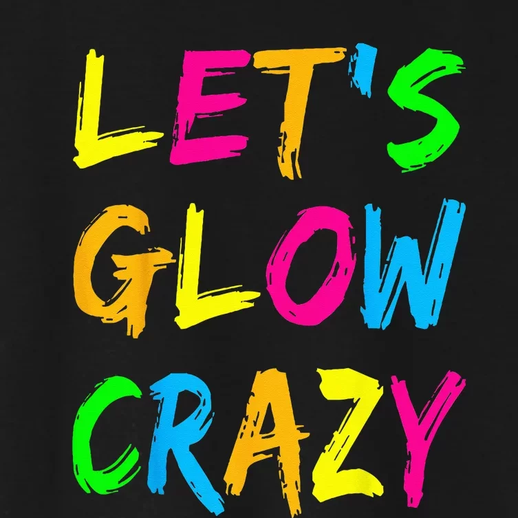 Let's Glow Crazy Glow Party 80s Retro Costume Party Lover Women's Crop Top Tee